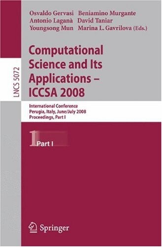 Computational Science and Its Applications - ICCSA 2008: International Conference, Perugia, Italy, June 30 - July 3, 2008, Proceedings, Part I ... Computer Science and General Issues)