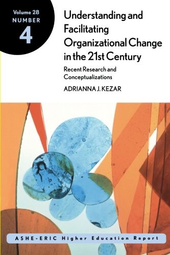 Understanding and Facilitating Organizational  Change in Higher Education in the 21st Century
