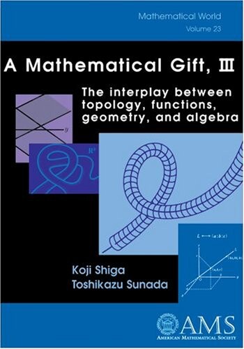 A Mathematical Gift, III: The Interplay Between Topology, Functions, Geometry, and Algebra (Mathematical World) (v. 3)
