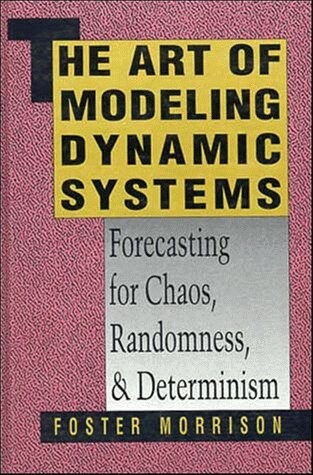 The Art of Modeling Dynamic Systems: Forecasting for Chaos, Randomness, and Determinism (Scientific and Technical Computation Series)