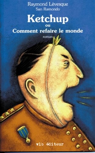 Ketchup, ou, Comment refaire le monde : roman