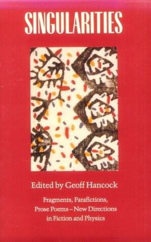 Singularities: Fragments, Parafictions, Prose Poems -- New Directions in Fiction and Physics