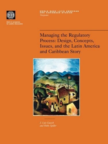 Managing the Regulatory Process: Design, Concepts, Issues, and the Latin America and Caribbean Story (Latin America and Caribbean Studies)