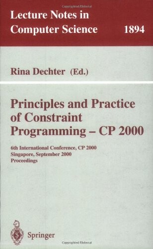 Principles and practice of constraint programming : 6th international conference, CP 2000, Singapore, September 18-21. 2000. Proceedings