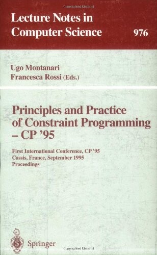 Principles and practice of constraint programming - CP '95 : First international conference, CP '95, Cassis, France, September 19-22, 1995