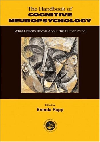 Handbook of Cognitive Neuropsychology: What Deficits Reveal About the Human Mind