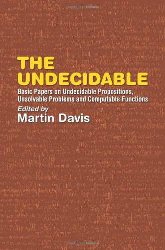 The Undecidable: Basic Papers on Undecidable Propositions, Unsolvable Problems and Computable Functions (Dover Books on Mathematics)