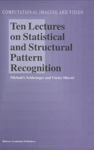 Ten lectures on statistical and structural pattern recognition