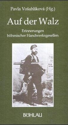 Auf der Walz: Erinnerungen bohmischer Handwerksgesellen (Damit es nicht verlohrengeht--) (German Edition)