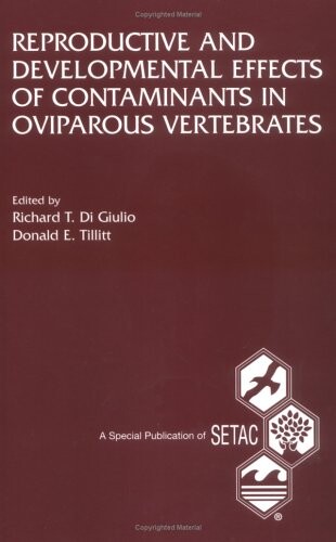 Reproductive and Developmental Effects of Contaminants in Oviparous Vertebrates (Setac Special Publications Series)