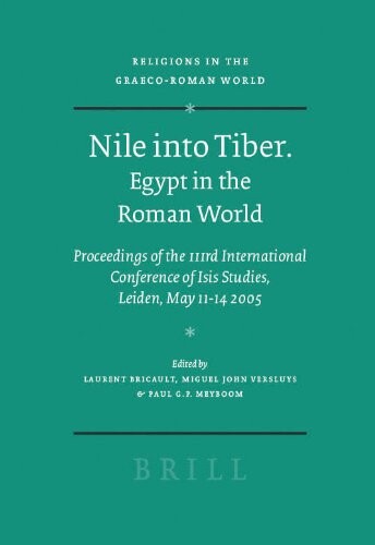 Nile into Tiber : Egypt in the Roman world : proceedings of the IIIrd international conference of Isis studies, Faculty of Archaeology, Leiden University, May 11-14 2005