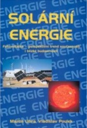 Solární energie : fotovoltaika - perspektivní trend současnosti i blízké budoucnosti, 1. vyd.