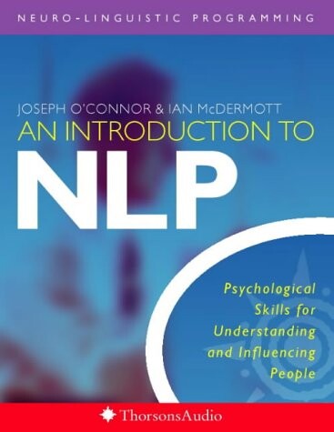 An Introduction to Nlp: Psychological Skills for Understanding and Influencing People