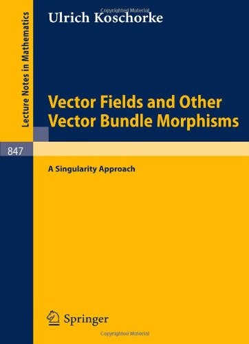 Vector Fields and Other Vector Bundle Morphisms - A Singularity Approach (Lecture Notes in Mathematics)