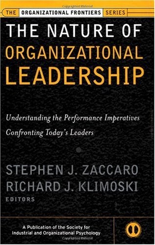 The nature of organizational leadership : understanding the performance imperatives confronting today's leaders