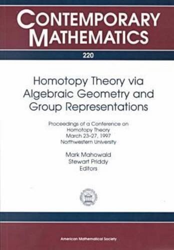 Homotopy Theory Via Algebraic Geometry and Group Representations: Proceedings of a Conference on Homotopy Theory, March 23-27, 1997, Northwestern University (Contemporary Mathematics)