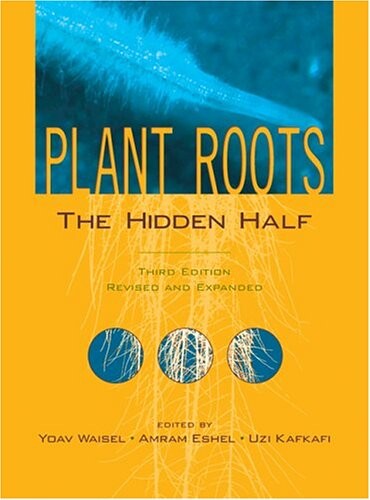 Plant Roots: The Hidden Half (Books in Soils, Plants and the Environment)