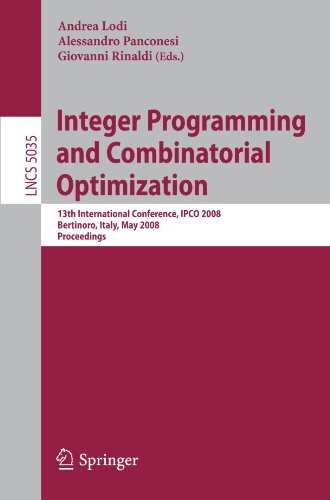 Integer Programming and Combinatorial Optimization: 13th International Conference, IPCO 2008 Bertinoro, Italy, May 26-28, 2008 Proceedings (Lecture ... Computer Science and General Issues)