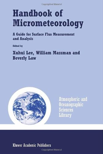 Handbook of Micrometeorology: A Guide for Surface Flux Measurement and Analysis (Atmospheric and Oceanographic Sciences Library)