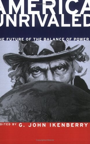 America Unrivaled: The Future of the Balance of Power (Cornell Studies in Security Affairs)