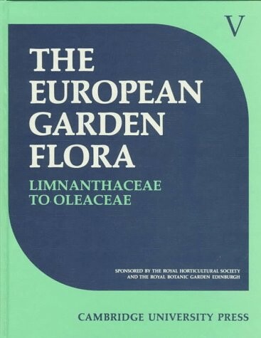 European Garden Flora: A Manual for the Identification of Plants Cultivated in Europe, both Out-of-Doors and under Glass (Volume 5)