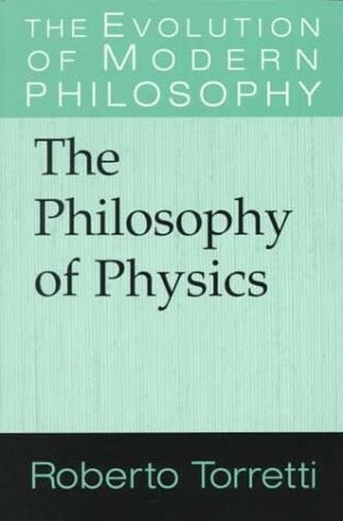The Philosophy of Physics (The Evolution of Modern Philosophy)