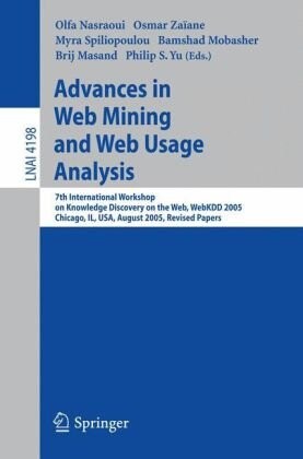 Advances in Web Mining and Web Usage Analysis: 7th International Workshop on Knowledge Discovery on the Web, WEBKDD 2005, Chicago, IL, USA, August 21, ... / Lecture Notes in Artificial Intelligence)