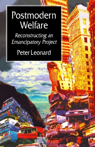 Postmodern Welfare: Reconstructing an Emancipatory Project
