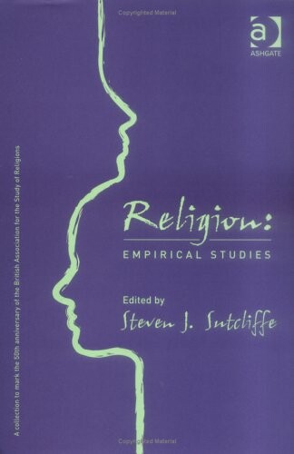 Religion: Empirical Studies-A Colllection To Mark the 50th Anniversary Of The British Association For The Study Of Religions