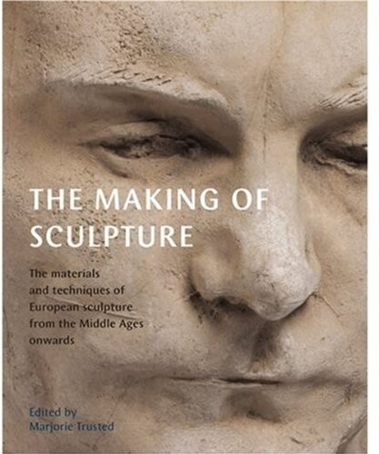 The making of sculpture : the materials and techniques of European sculpture