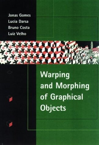Warping & Morphing of Graphical Objects (The Morgan Kaufmann Series in Computer Graphics)