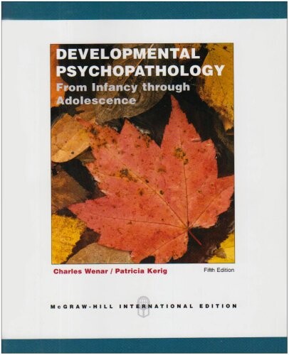 Developmental Psychopathology: From Infancy Through Adolescence. Charles Wenar, Patricia Kerig