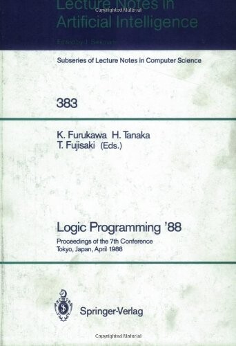 Logic Programming '88: Proceedings of the 7th Conference, Tokyo, Japan, April 11-14, 1988 (Lecture Notes in Computer Science / Lecture Notes in Artificial Intelligence)