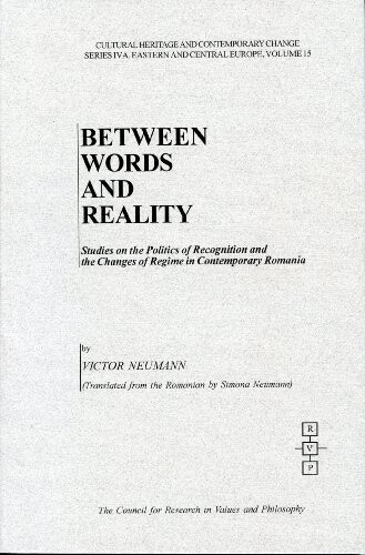 Between Words and Reality: Studies on the Politics of Recognition  and Regime Changes in Contemporary Romania (Cultural Heritage and Contemporary Change. ... Iva, Eastern and Central Europe, V. 15.)
