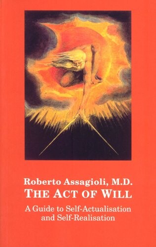 The Act of Will: A Guide to Self-actualisation and Self-realisation