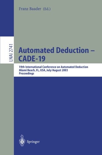 Automated Deduction - CADE-19: 19th International Conference on Automated Deduction Miami Beach, FL, USA, July 28 - August 2, 2003, Proceedings ... / Lecture Notes in Artificial Intelligence)