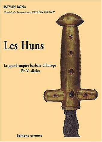 Les Huns : le grand empire barbare d'Europe (IVe-Ve siecles)