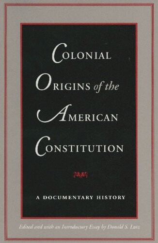 Colonial origins of the american constitution : a documentary history