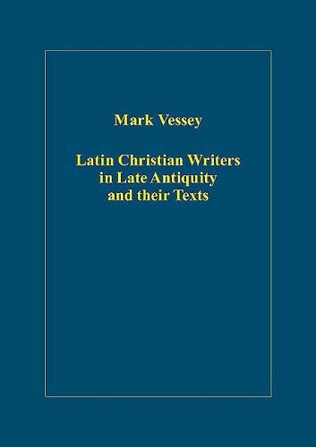 Latin Christian Writers in Late Antiquity and Their Texts (Variorum Collected Studies Series)