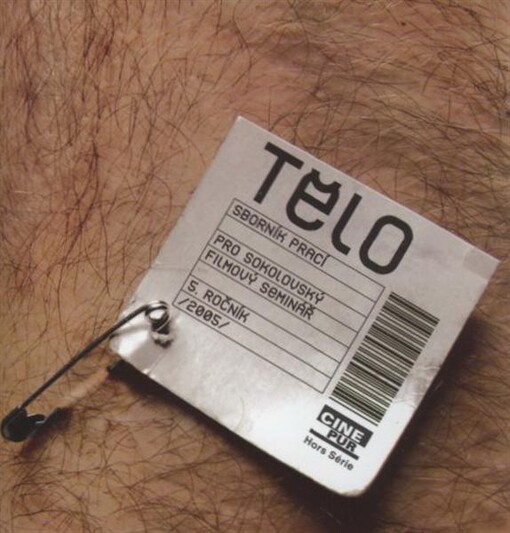 Tělo :sborník textů k pátému ročníku sokolovského filmového semináře : 14.-16. října 2005