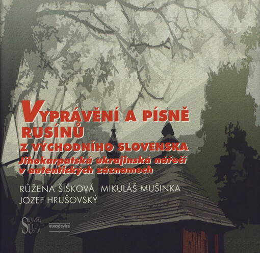 Vyprávění a písně Rusínů z východního Slovenska: jihokarpatská ukrajinská nářečí v autentických záznamech