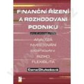 Finanční řízení a rozhodování podniku : analýza, investování, oceňování, riziko, flexibilita