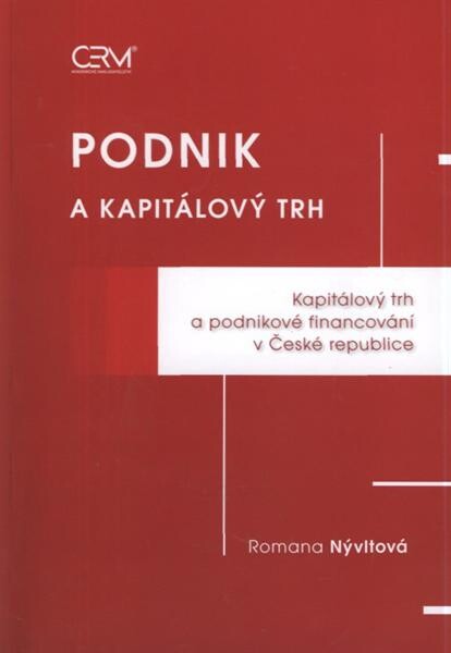 Podnik a kapitálový trh :kapitálový trh a podnikové financování v České republice