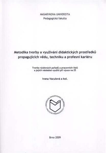 Metodika tvorby a využívání didaktických prostředků propagujících vědu, techniku a profesní kariéru : tvorba výukových pořadů a pracovních listů a jejich následné využití při výuce na ZŠ
