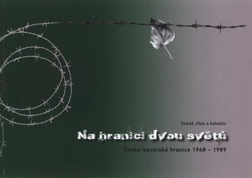 Na hranici dvou světů : česko-bavorská hranice 1948-1989