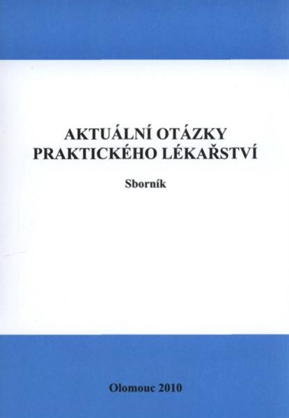 Aktuální otázky praktického lékařství : výuka primární péče a praktického lékařství : sborník přednášek a abstrakt 