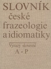 Slovník české frazeologie a idiomatiky. Výrazy slovesné