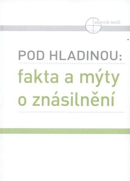 Pod hladinou: fakta a mýty o znásilnění : sborník textů