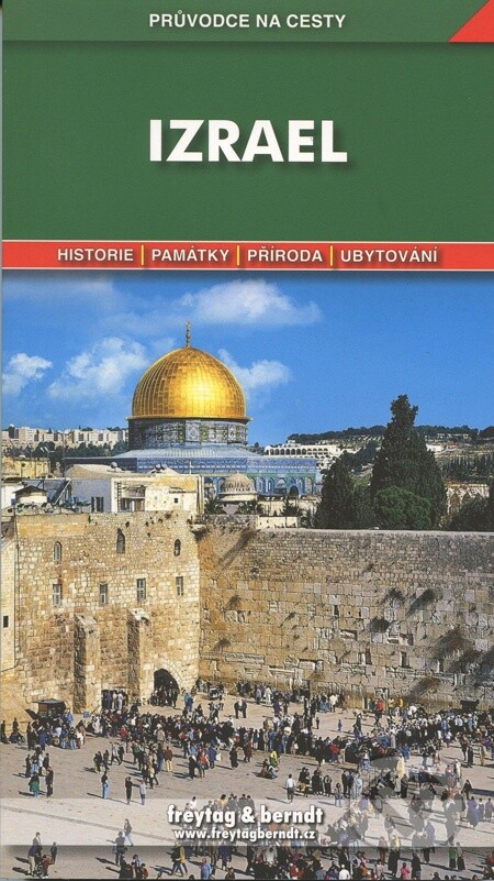 Izrael : podrobné a přehledné informace o historii, kultuře, přírodě a turistickém zázemí Izraele