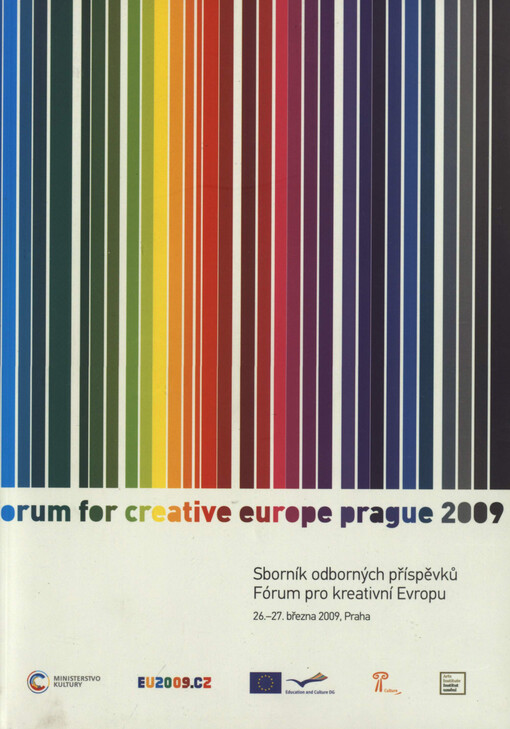 Sborník odborných příspěvků Fórum pro kreativní Evropu: 26.-27. března 2009, Praha = [A collection of contributions from the Forum for Creative Europe : March 26-29, 2009, Prague]